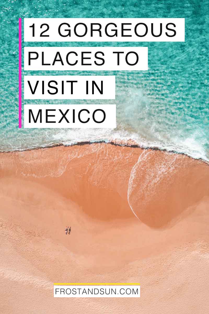 The 12 Best Places to Visit in Mexico | Frost + Sun