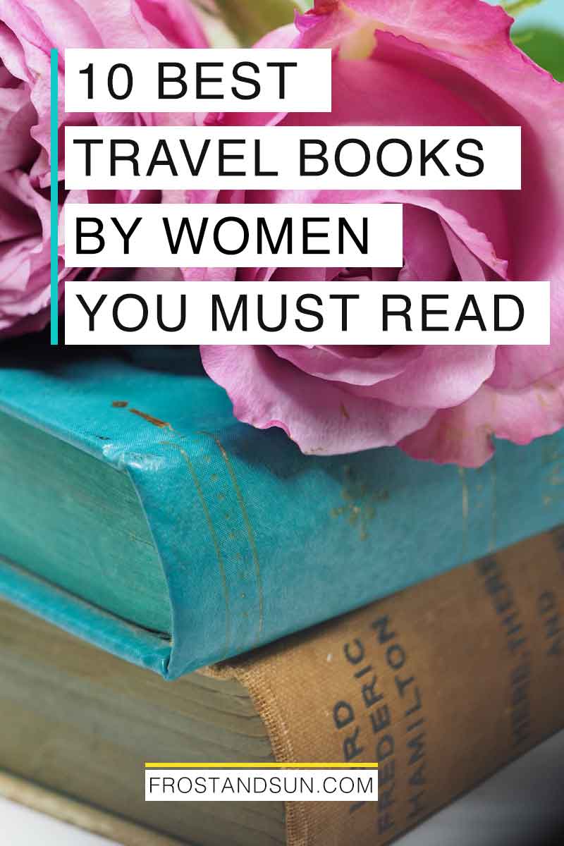 20 Best Travel Books by Women to Read Next (Updated 2024)