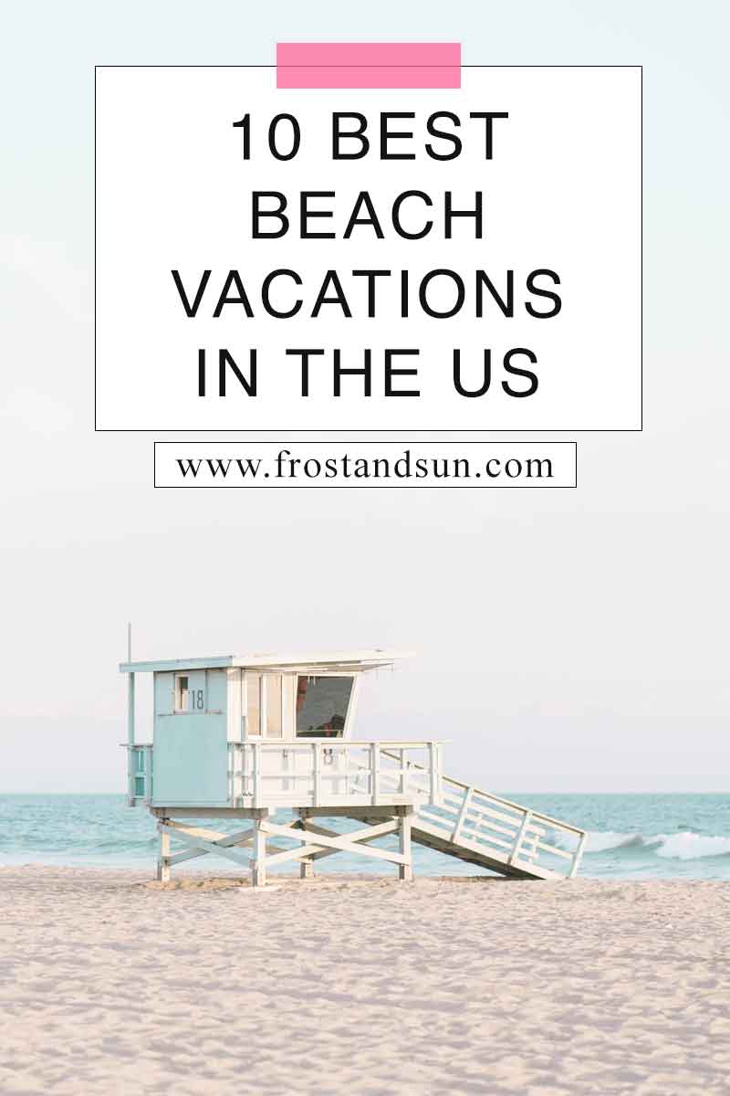 10 Best Beach Vacations in the US Frost + Sun