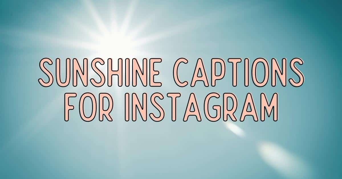 85 Lovely Sunshine Quotes Captions For Instagram